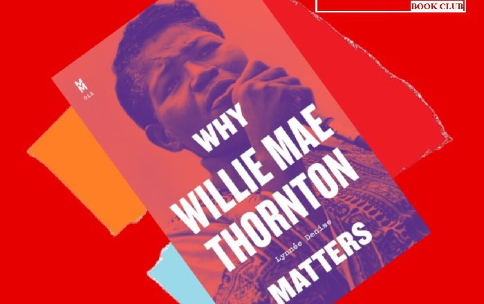 A Queer, Black “Biography In Essays” About The Performer Who Gave Us “Hound Dog” — “Why Willie Mae Thornton Matters”