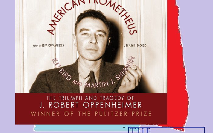 This Pulitzer Prize – Winning Biography Leaves No Atom Unturned As It Explores The Life Of J. Robert Oppenheimer